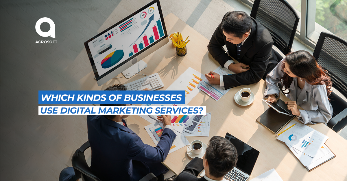 Which Kinds of Businesses Use Digital Marketing Services Which Kinds of Businesses Use Digital Marketing Services
